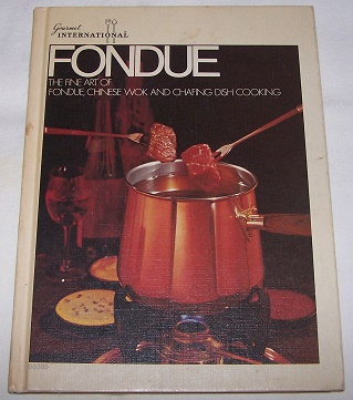 Image for Fondue Cookbook: The Fine Art Of Fondue, Chinese Wok and Chafing Dish Cooking