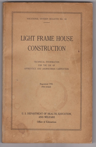 Image for Vocational Division Bulletin NO. 145, Light Frame House Construction; Technical Information for the use of Apprentice and Journeyman Carpenters