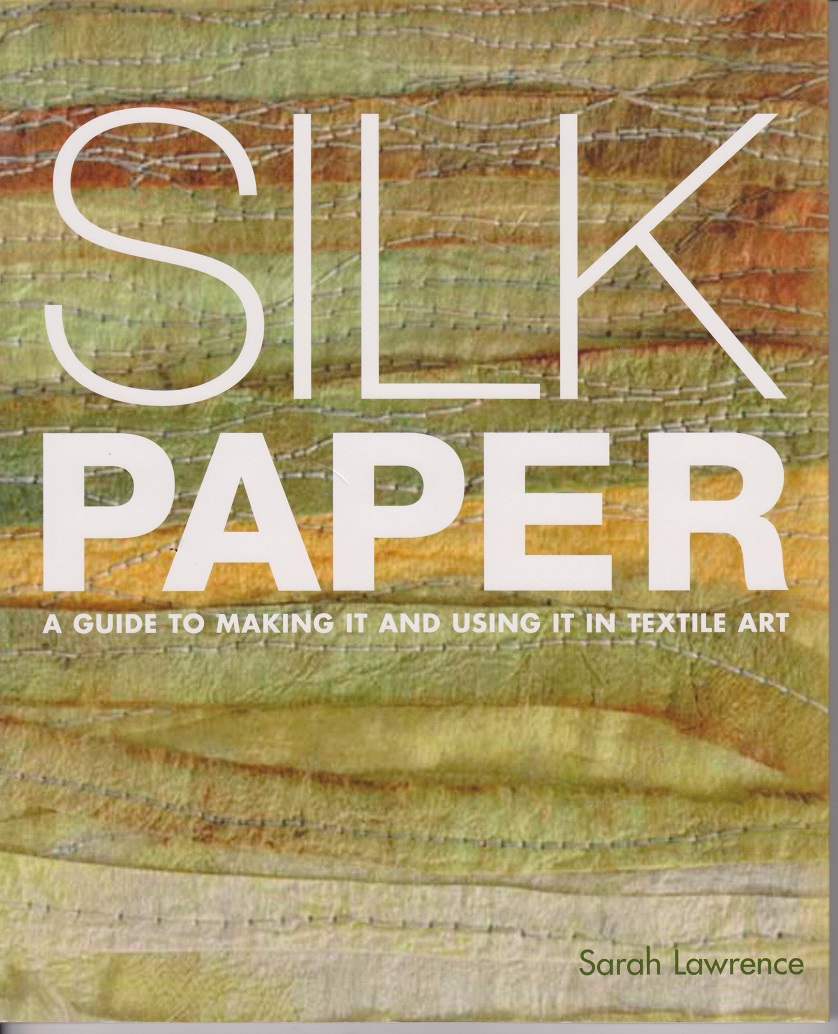 Image for Silk Paper, A guide to making it and using it in Textile Art